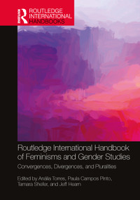 Routledge International Handbook of Feminisms and Gender Studies (Convergences, Divergences, and Pluralities) by Anália Torres, Paula Campos Pinto, Tamara Shefer, Jeff Hearn, 9781032181448