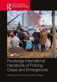 Routledge International Handbook of Policing Crises and Emergencies by Gary Cordner, Martin Wright, 9781032207872