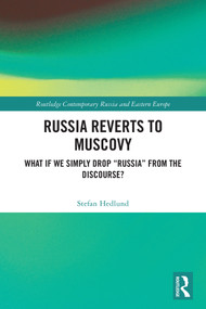 Russia Reverts to Muscovy (What if We Simply Drop "Russia" from the Discourse?) by Stefan Hedlund, 9781032627687