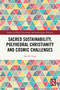 Sacred Sustainability, Polyhedral Christianity and Cosmic Challenges by Jojo M. Fung, 9781032563848