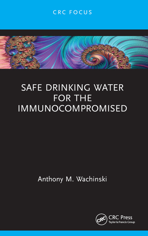 Safe Drinking Water for the Immunocompromised by Anthony M. Wachinski, 9781032797779