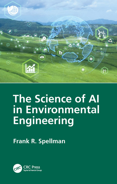 The Science of AI in Environmental Engineering by Frank R. Spellman, 9781032989518