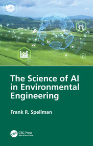 The Science of AI in Environmental Engineering by Frank R. Spellman, 9781032989518