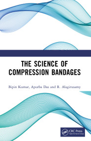 The Science of Compression Bandages by Bipin Kumar, Apurba Das, R. Alagirusamy, 9781032954998