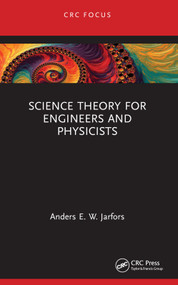 Science Theory for Engineers and Physicists by Anders E. W. Jarfors, 9781032854793