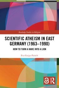 Scientific Atheism in East Germany (1963-1990) (How to Turn a Hare into a Lion) by Eva Guigo-Patzelt, 9781032744650