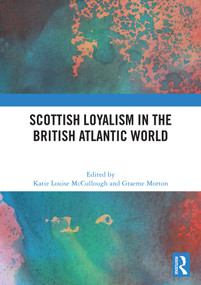 Scottish Loyalism in the British Atlantic World by Katie Louise McCullough, Graeme Morton, 9781032942568