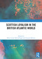 Scottish Loyalism in the British Atlantic World by Katie Louise McCullough, Graeme Morton, 9781032942568