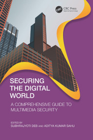 Securing the Digital World (A Comprehensive Guide to Multimedia Security) by Subhrajyoti Deb, Aditya Kumar Sahu, 9781032663630