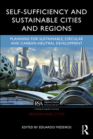 Self-Sufficiency and Sustainable Cities and Regions (Planning for Sustainable, Circular and Carbon-Neutral Development) by Eduardo Medeiros, 9781032807119
