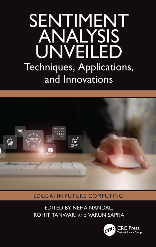 Sentiment Analysis Unveiled (Techniques, Applications, and Innovations) by Neha Nandal, Rohit Tanwar, Varun Sapra, 9781032824970