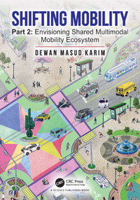 Shifting Mobility (Part 2: Envisioning Shared Multimodal Mobility Ecosystem) by Dewan Masud Karim, 9781032413761