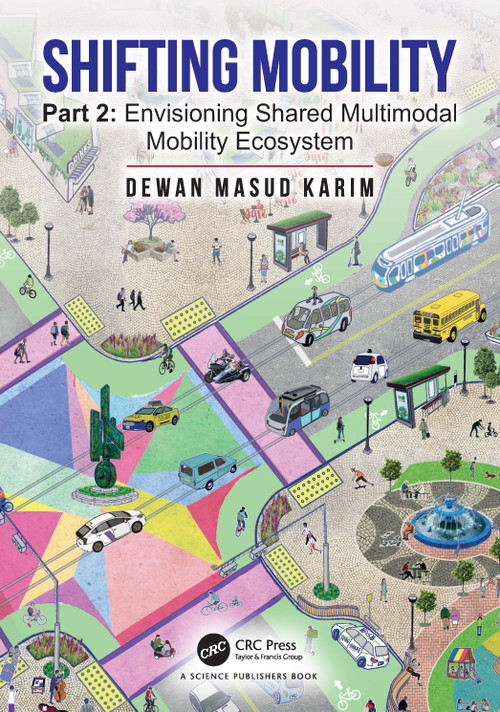 Shifting Mobility (Part 2: Envisioning Shared Multimodal Mobility Ecosystem) by Dewan Masud Karim, 9781032413761