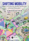 Shifting Mobility (Part 2: Envisioning Shared Multimodal Mobility Ecosystem) by Dewan Masud Karim, 9781032413761