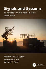 Signals and Systems (A Primer with MATLAB®) by Matthew N. O. Sadiku, Warsame Hassan Ali, Sarhan M. Musa, 9781032791760