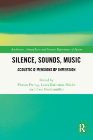 Silence, Sounds, Music (Acoustic Dimensions of Immersion) by Florian Freitag, Laura Katharina Mücke, Peter Niedermüller, 9781032112657