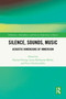 Silence, Sounds, Music (Acoustic Dimensions of Immersion) by Florian Freitag, Laura Katharina Mücke, Peter Niedermüller, 9781032112657