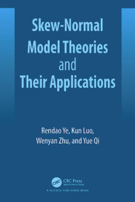 Skew-Normal Model Theories and Their Applications by Rendao Ye, Wenyan Zhu, Yue Qi, Kun Luo, 9781032711492