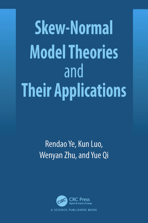 Skew-Normal Model Theories and Their Applications by Rendao Ye, Wenyan Zhu, Yue Qi, Kun Luo, 9781032711492