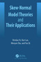 Skew-Normal Model Theories and Their Applications by Rendao Ye, Wenyan Zhu, Yue Qi, Kun Luo, 9781032711492