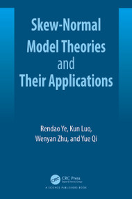 Skew-Normal Model Theories and Their Applications by Rendao Ye, Wenyan Zhu, Yue Qi, Kun Luo, 9781032711492