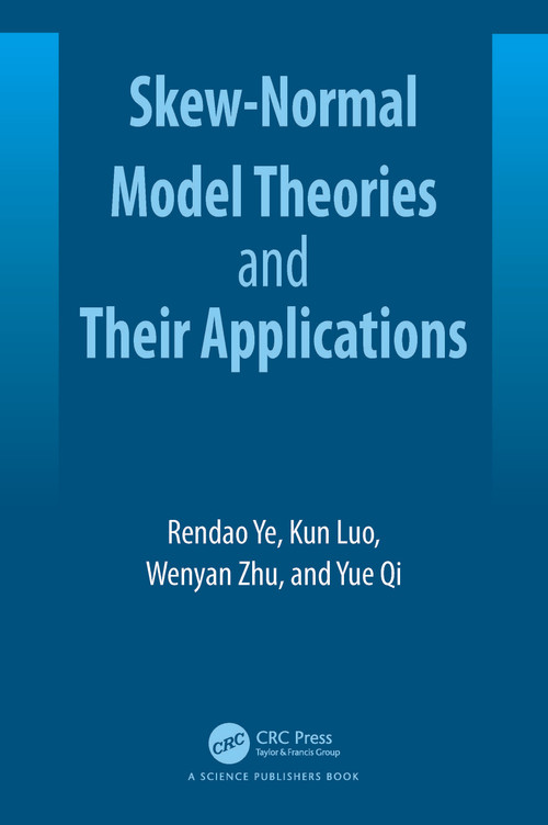 Skew-Normal Model Theories and Their Applications by Rendao Ye, Wenyan Zhu, Yue Qi, Kun Luo, 9781032711492