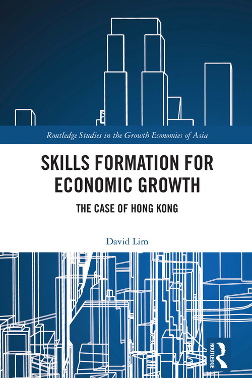 Skills Formation for Economic Growth (The Case of Hong Kong) by David Lim, 9781032884820
