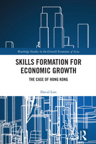 Skills Formation for Economic Growth (The Case of Hong Kong) by David Lim, 9781032884820
