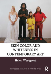 Skin Color and Whiteness in Contemporary Art by Helen Westgeest, 9781032799483
