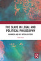 The Slave in Legal and Political Philosophy (Agamben and His Interlocutors) by Tom Frost, 9781032301280