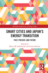 Smart Cities and Japan's Energy Transition (Past, Present, and Future) by Maciej M. Sokołowski, Fumio Shimpo, 9781032749013