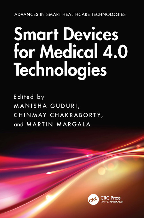 Smart Devices for Medical 4.0 Technologies by Manisha Guduri, Chinmay Chakraborty, Martin Margala, 9781032993423