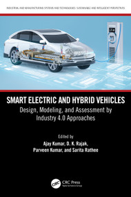 Smart Electric and Hybrid Vehicles (Design, Modeling, and Assessment by Industry 4.0 Approaches) by Ajay Kumar, D. K. Rajak, Parveen Kumar, Sarita Rathee, 9781032820040