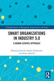 Smart Organizations in Industry 5.0 (A Human-centric Approach) by Sebastian Saniuk, Sandra Grabowska, Anna Adamik, 9781032786377