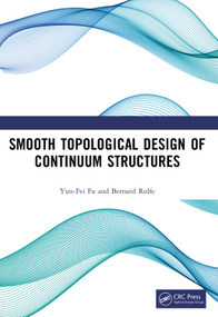Smooth Topological Design of Continuum Structures by Yun-Fei Fu, Bernard Rolfe, 9781032634432