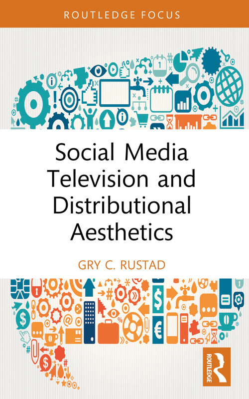 Social Media Television and Distributional Aesthetics by Gry C. Rustad, 9781032657820
