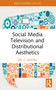 Social Media Television and Distributional Aesthetics by Gry C. Rustad, 9781032657820