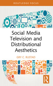 Social Media Television and Distributional Aesthetics by Gry C. Rustad, 9781032657820
