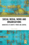 Social Media, Work and Organisations (Narratives of Identity, Power and Control) by Claire Taylor, 9780367683818