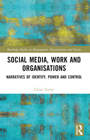 Social Media, Work and Organisations (Narratives of Identity, Power and Control) by Claire Taylor, 9780367683818