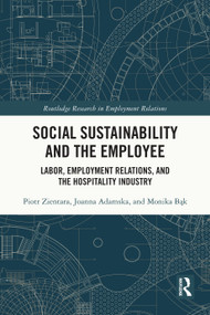 Social Sustainability and the Employee (Labor, Employment Relations, and the Hospitality Industry) by Piotr Zientara, Joanna Adamska, Monika Bąk, 9781032877518