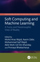 Soft Computing and Machine Learning (A Fuzzy and Neutrosophic View of Reality) by Mohd Anas Wajid, Aasim Zafar, Mohammad Saif Wajid, Akib Mohi Ud Din Khanday, Pronaya Bhattacharya, 9781032997957