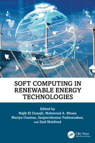 Soft Computing in Renewable Energy Technologies by Najib El Ouanjli, Mahmoud A. Mossa, Mariya Ouaissa, Sanjeevikumar Padmanaban, Said Mahfoud, 9781032611921