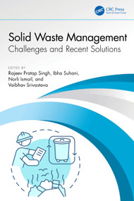 Solid Waste Management (Challenges and Recent Solutions) by Rajeev Pratap Singh, Ibha Suhani, Norli Ismail, Vaibhav Srivastava, 9781032895055