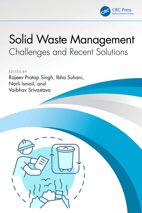 Solid Waste Management (Challenges and Recent Solutions) by Rajeev Pratap Singh, Ibha Suhani, Norli Ismail, Vaibhav Srivastava, 9781032895055