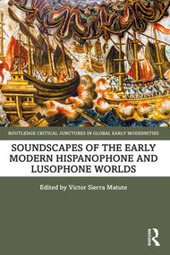 Soundscapes of the Early Modern Hispanophone and Lusophone Worlds by Víctor Sierra Matute, 9781032113272