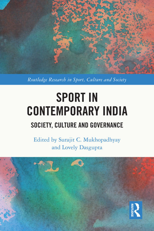 Sport in Contemporary India (Society, Culture and Governance) by Surajit C. Mukhopadhyay, Lovely Dasgupta, 9781032484587