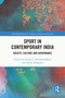 Sport in Contemporary India (Society, Culture and Governance) by Surajit C. Mukhopadhyay, Lovely Dasgupta, 9781032484587