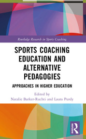 Sports Coaching Education and Alternative Pedagogies (Approaches in Higher Education) by Laura Purdy, Natalie Barker-Ruchti, 9781032574950