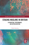 Staging Muslims in Britain (Playwriting, Performance, and Representation) by Önder Çakırtaş, 9781032322551